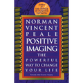 Positive Imaging: The Powerful Way to Change Your Life