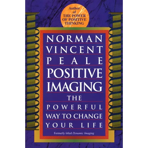 Positive Imaging: The Powerful Way to Change Your Life