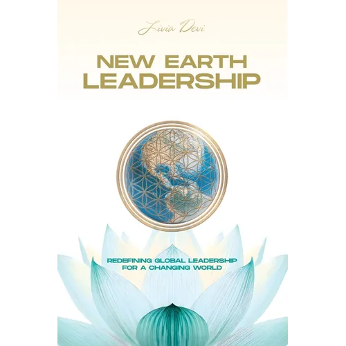 New Earth Leadership: Redefining Global Leadership for a Changing World