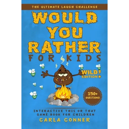 Would You Rather for Kids: The Ultimate Laugh Challenge, Interactive This or That Game Book for Children (WILD Edition!) - Paperback