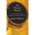 The Practical Distiller, or an Introduction to Making Whiskey, Gin, Brandy, Spirits, &C. &C.
