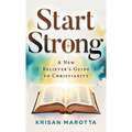 Start Strong: A New Believer's Guide to Christianity
