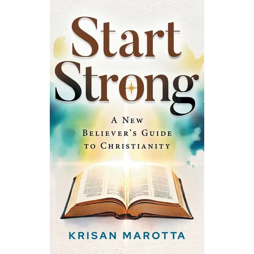Start Strong: A New Believer's Guide to Christianity