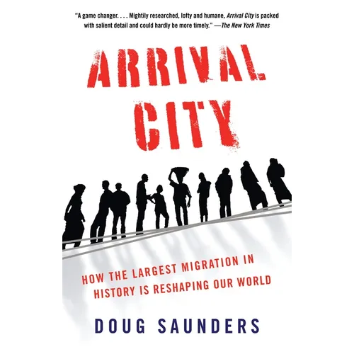 Arrival City: How the Largest Migration in History Is Reshaping Our World