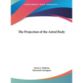 The Projection of the Astral Body