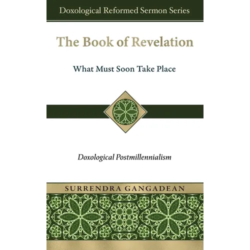 The Book of Revelation: What Must Soon Take Place: Doxological Postmillennialism