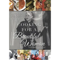 Cooking for a Beautiful Woman: The Tastes and Tales of a Wonderful Life
