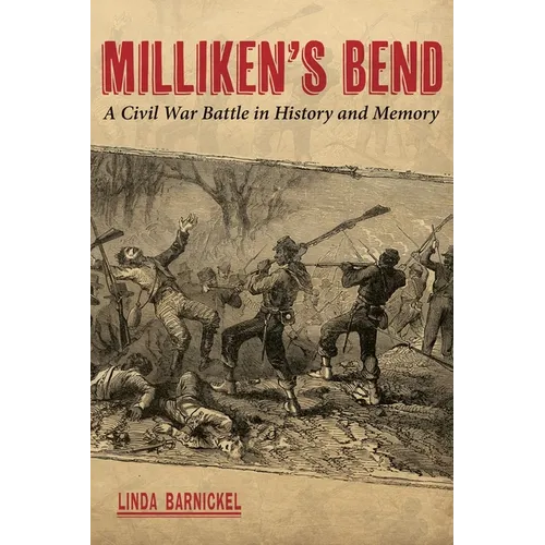 Milliken's Bend: A Civil War Battle in History and Memory