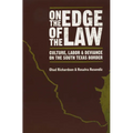 On the Edge of the Law: Culture, Labor, and Deviance on the South Texas Border