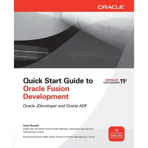 Quick Start Guide to Oracle Fusion Development: Oracle JDeveloper and Oracle ADF