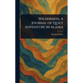 Wilderness, A Journal of Quiet Adventure in Alaska