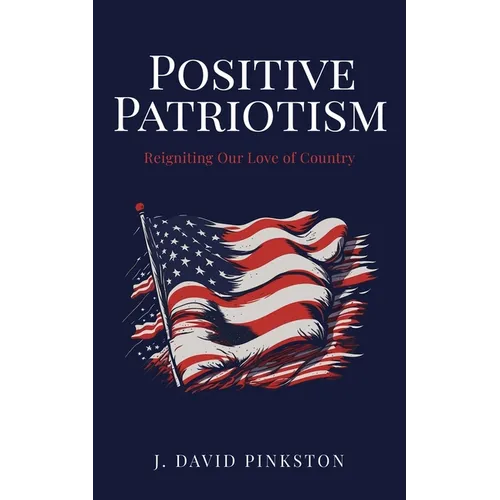 Positive Patriotism: Reigniting Our Love of Country