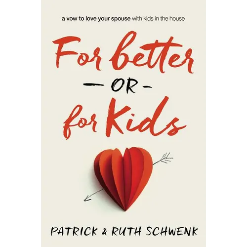 The For Better or for Kids: A Vow to Love Your Spouse with Kids in the House