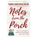 Notes from the Porch: Tiny True Stories to Make You Feel Better about the World