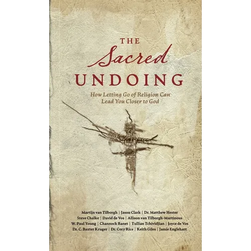 The Sacred Undoing: How Letting Go of Religion Can Lead You Closer to God