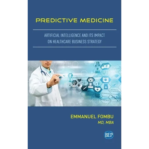 Predictive Medicine: Artificial Intelligence and Its Impact on Healthcare Business Strategy