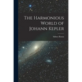 The Harmonious World of Johann Kepler