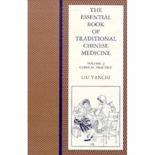 The Essential Book of Traditional Chinese Medicine: Clinical Practice