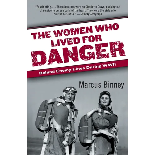 The Women Who Lived for Danger: Behind Enemy Lines During WWII