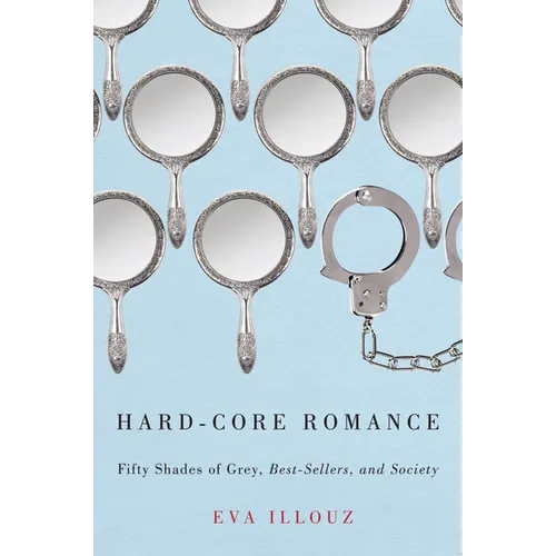 Hard-Core Romance: Fifty Shades of Grey, Best-Sellers, and Society