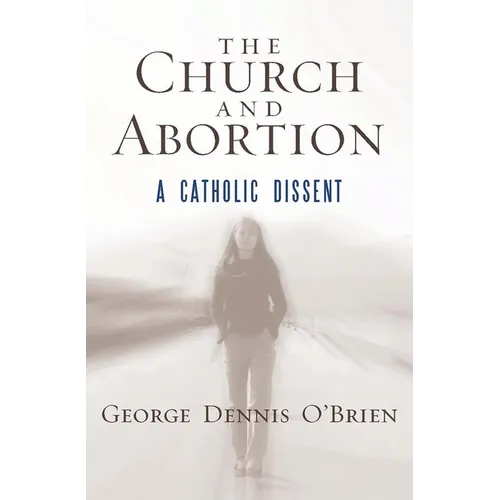 The Church and Abortion: A Catholic Dissent