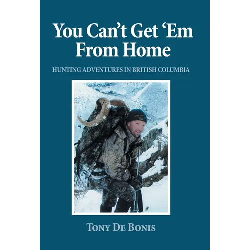 You Can't Get 'Em From Home: Hunting Adventures in British Columbia