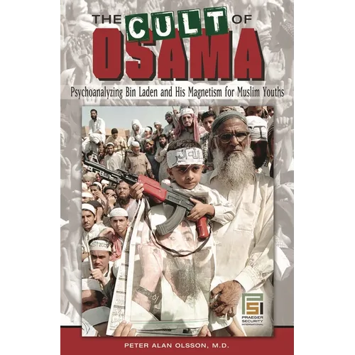 The Cult of Osama: Psychoanalyzing Bin Laden and His Magnetism for Muslim Youths