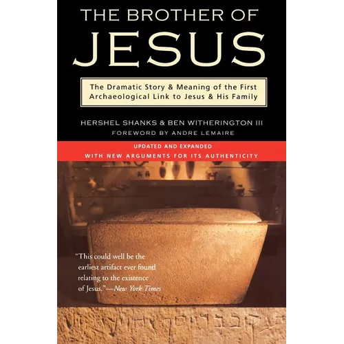 The Brother of Jesus: The Dramatic Story & Meaning of the First Archaeological Link to Jesus & His Family