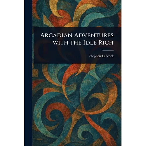 Arcadian Adventures With the Idle Rich