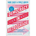Democracy in Retrograde: How to Make Changes Big and Small in Our Country and in Our Lives