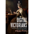 Digital Victorians: From Nineteenth-Century Media to Digital Humanities