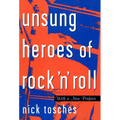 Unsung Heroes of Rock 'n' Roll: The Birth of Rock in the Wild Years Before Elvis