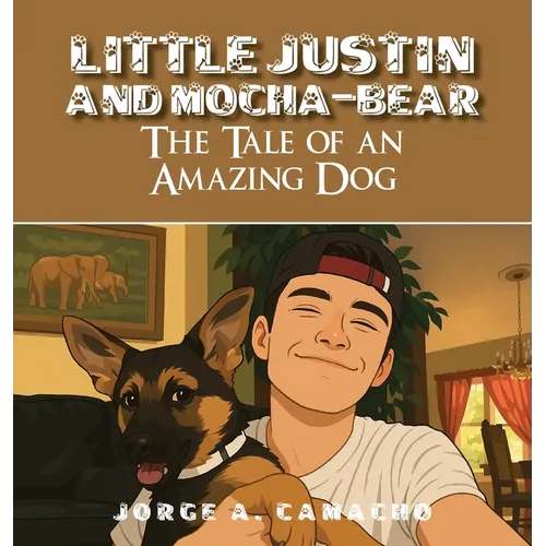 Little Justin and Mocha-Bear: The Tale of an Amazing Dog