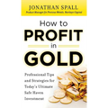 How to Profit in Gold: Professional Tips and Strategies for Today's Ultimate Safe Haven Investment