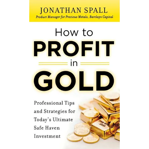 How to Profit in Gold: Professional Tips and Strategies for Today's Ultimate Safe Haven Investment