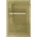 Understanding Child Maltreatment: An Ecological and Developmental Perspective