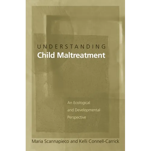 Understanding Child Maltreatment: An Ecological and Developmental Perspective