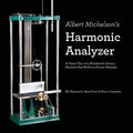 Albert Michelson's Harmonic Analyzer: A Visual Tour of a Nineteenth Century Machine that Performs Fourier Analysis