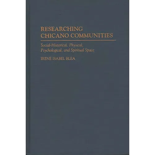Researching Chicano Communities: Social- Historical, Physical, Psychological, and Spiritual Space