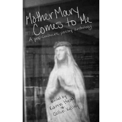 Mother Mary Comes to Me: A Pop Culture Poetry Anthology