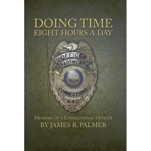 Doing Time Eight Hours a Day: Memoirs of a Correctional Officer