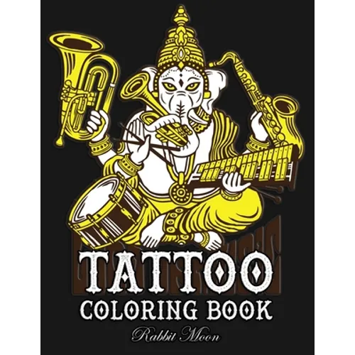Tattoo Coloring Book: An Adult Coloring Book with Awesome, Sexy, and Relaxing Tattoo Designs for Men and Women