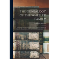 The Genealogy of the Wheeler Family: Genealogy of Some of the Descendants of Thomas Wheeler of Concord, Massachusetts, 1639, and Fairfield, Connecticu