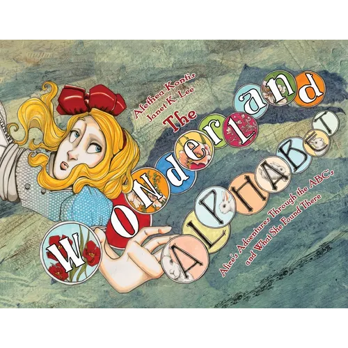 The Wonderland Alphabet: Alice's Adventures Through the ABCs and What She Found There