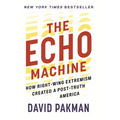 The Echo Machine: How Right-Wing Extremism Created a Post-Truth America