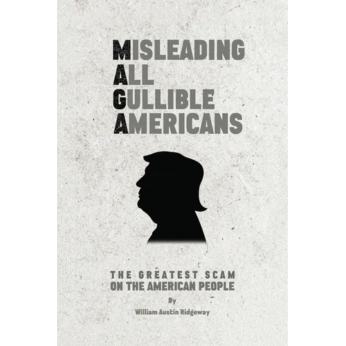 M A G A Misleading All Gullible Americans