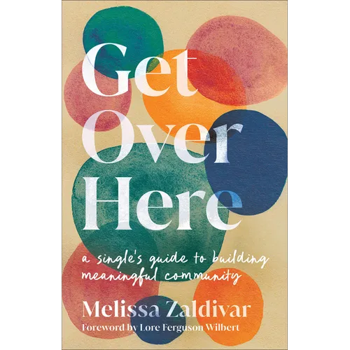 Get Over Here: A Single's Guide to Building Meaningful Community