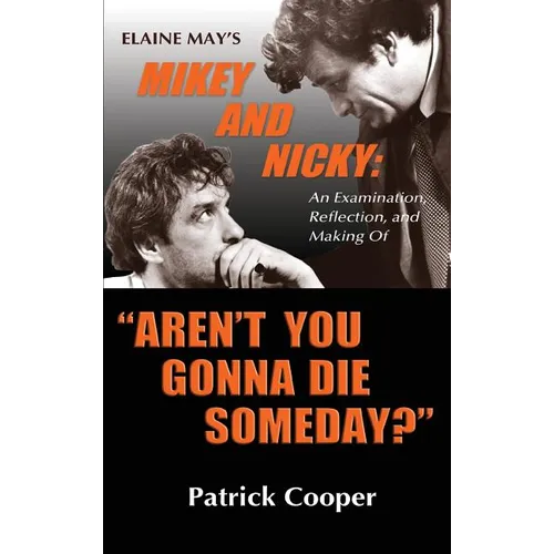 "Aren't You Gonna Die Someday?" Elaine May's Mikey and Nicky: An Examination, Reflection, and Making Of (hardback)
