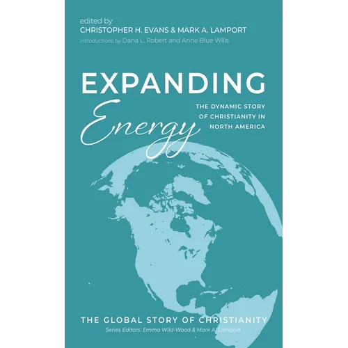 Expanding Energy: The Dynamic Story of Christianity in North America