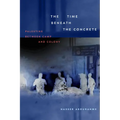 The Time Beneath the Concrete: Palestine Between Camp and Colony